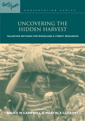 Uncovering the Hidden Harvest: Valuation Methods for Woodland and Forest Resources by Luckert, Martin K.