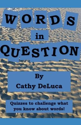 Words in Question: Quizzes to Challenge What You Know about Words! by DeLuca, Cathy