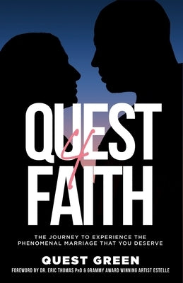 Quest 4 Faith: The Journey To Experience The Phenomenal Marriage That You Deserve by Green, Quest