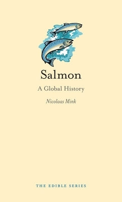Salmon: A Global History by Mink, Nicolaas