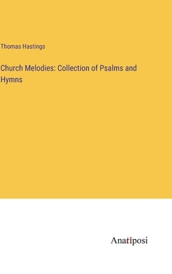 Church Melodies: Collection of Psalms and Hymns by Hastings, Thomas