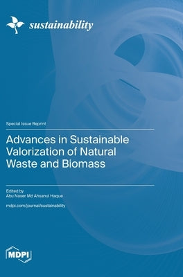 Advances in Sustainable Valorization of Natural Waste and Biomass by Haque, Abu Naser Ahsanul