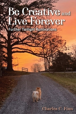 Be Creative and Live Forever by Finn, Charles