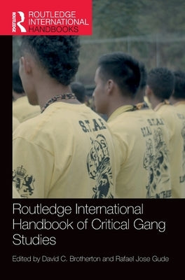 Routledge International Handbook of Critical Gang Studies by Brotherton, David C.