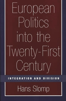 European Politics into the Twenty-First Century: Integration and Division by Slomp, Hans