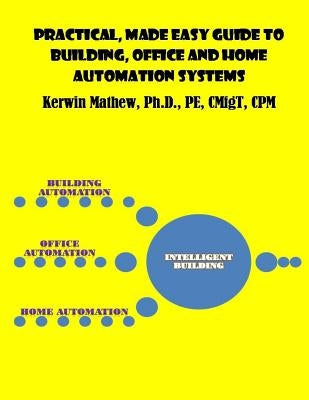 Practical, Made Easy Guide to Building, Office and Home Automation Systems by Mathew, Kerwin