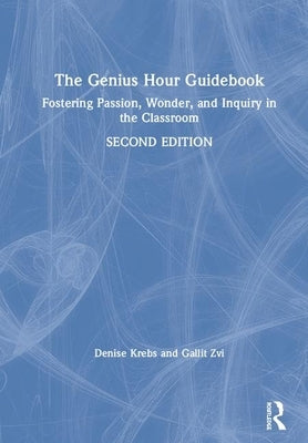 The Genius Hour Guidebook: Fostering Passion, Wonder, and Inquiry in the Classroom by Krebs, Denise