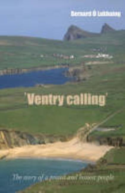 Ventry Calling: The Story of a Proud and Honest People by Ó. Lubhaing, Bearnard