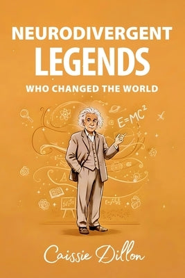Neurodivergent Legends Who Changed the World by Dillon, Caissie