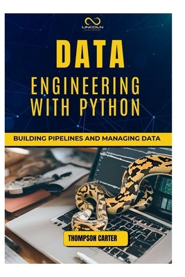 Data Engineering with Python: Building Pipelines and Managing Data by Carter, Thompson