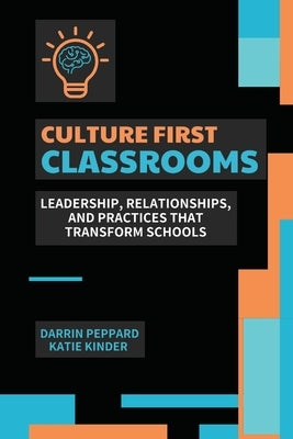 Culture First Classrooms: Leadership, Relationships, and Practices that Transform Schools by Kinder, Katie