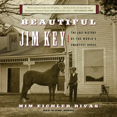 Beautiful Jim Key Lib/E: The Lost History of the World's Smartest Horse by Rivas, MIM Eichler