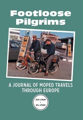 Footloose Pilgrims: A Journal of Moped Travels Through Europe by Lynam, Dick