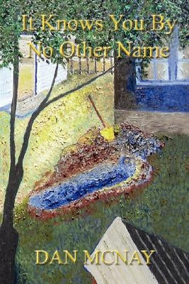 It Knows You by No Other Name by McNay, Dan