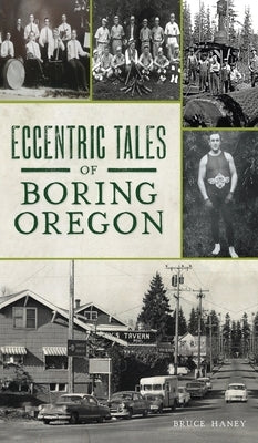 Eccentric Tales of Boring, Oregon by Haney, Bruce