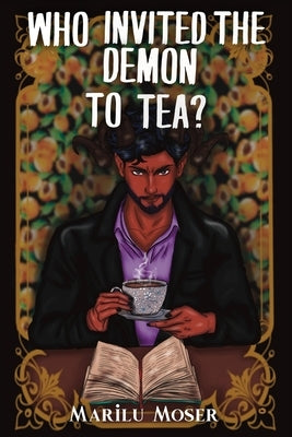 Who Invited The Demon To Tea? by Moser, Marilu
