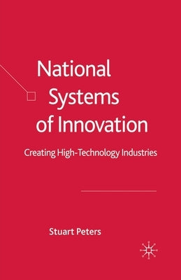National Systems of Innovation: Creating High Technology Industries by Peters, S.