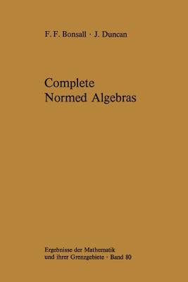 Complete Normed Algebras by Bonsall, Frank F.