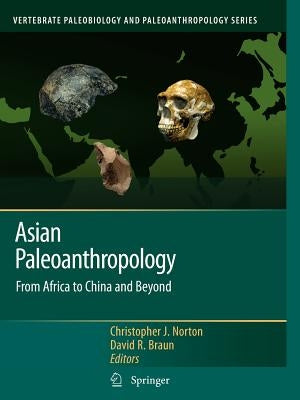 Asian Paleoanthropology: From Africa to China and Beyond by Norton, Christopher J.