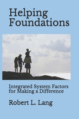 Helping Foundations: Integrated System Factors for Making a Difference by Lang, Robert L.