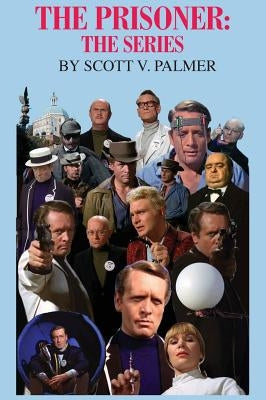 The Prisoner: The Series by Palmer, Scott V.