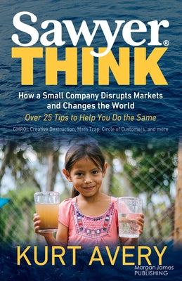 Sawyer Think: How a Small Company Disrupts Markets and Changes the World by Avery, Kurt