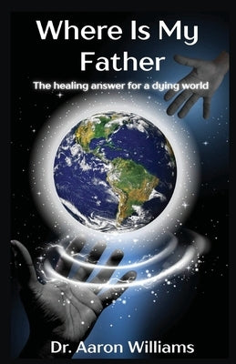 Where is My Father? by Williams, Aaron