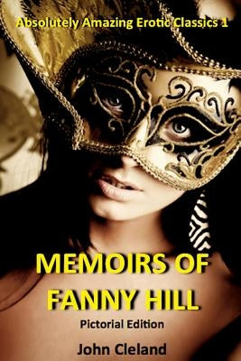 The Memoirs of Fanny Hill: The Illustrated Edition by Cleland, John