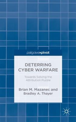 Deterring Cyber Warfare: Bolstering Strategic Stability in Cyberspace by Mazanec, Brian M.
