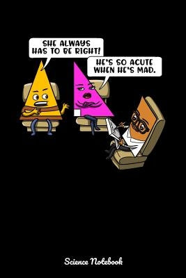 She Always Has To Be Right! He's So Acute When He's Mad. Science Notebook: Mathematics Geometry Notebook by Realm, Geek