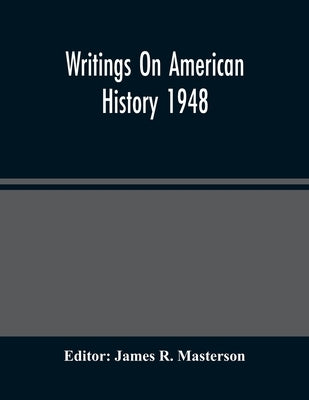 Writings On American History 1948 by R. Masterson, James