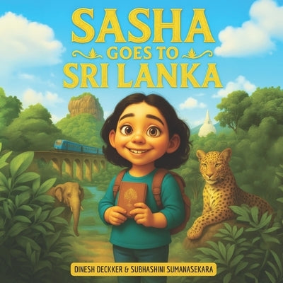Sasha Goes to Sri Lanka: A Cultural Adventure for Curious Kids 5-13 by Sumanasekara, Subhashini