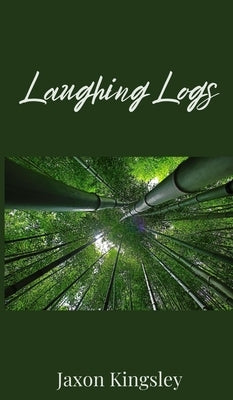 Laughing Logs by Kingsley, Jaxon