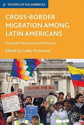 Cross-Border Migration Among Latin Americans: European Perspectives and Beyond by McIlwaine, C.