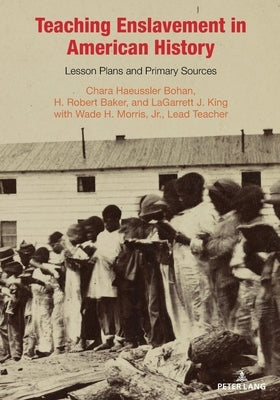 Teaching Enslavement in American History: Lesson Plans and Primary Sources by Pryor, Caroline R.