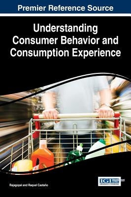 Understanding Consumer Behavior and Consumption Experience by Rajagopal