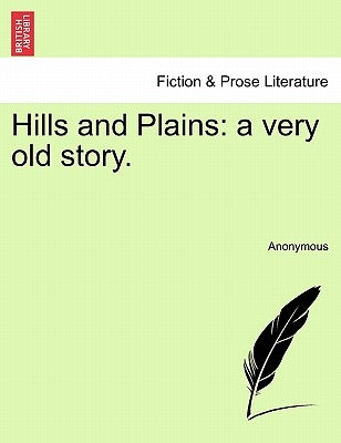 Hills and Plains: A Very Old Story. by Anonymous