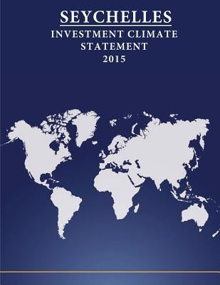 Seychelles: Investment Climate Statement 2015 by Penny Hill Press