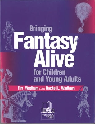 Bringing Fantasy Alive for Children and Young Adults by Wadham, Tim