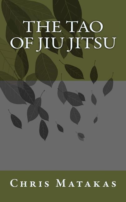 The Tao of Jiu Jitsu by Matakas, Chris