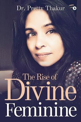 The Rise of Divine Feminine by Thakur, Dr Pretty