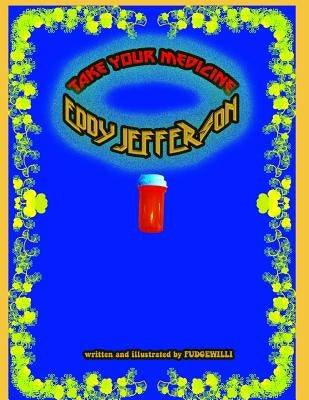 Take Your Medicine Eddy Jefferson by Fudgewilli