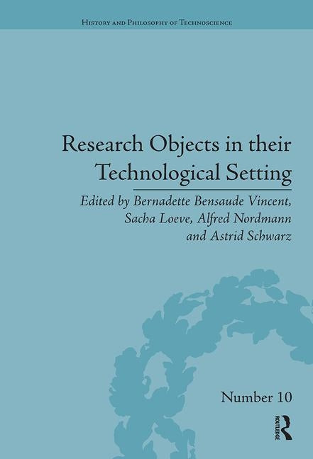 Research Objects in their Technological Setting by Bensaude Vincent, Bernadette