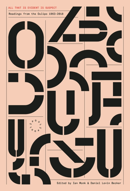 All That Is Evident Is Suspect: Readings from the Oulipo: 1963 - 2018 by Monk, Ian