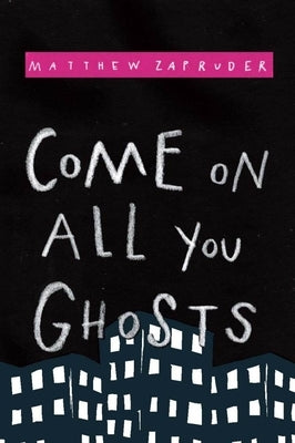 Come on All You Ghosts by Zapruder, Matthew