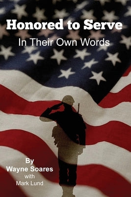 Honored to Serve: In Their Own Words by Lund, Mark