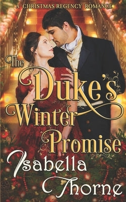 The Duke's Winter Promise: A Christmas Regency Romance by Thorne, Isabella
