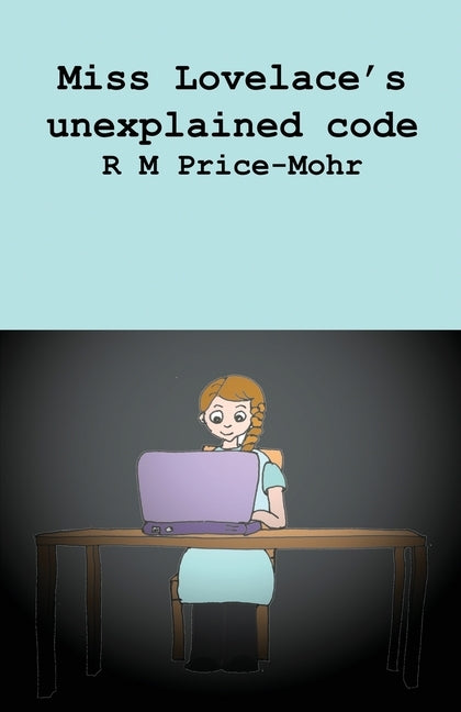 Miss Lovelace's unexplained code by Price-Mohr, R. M.