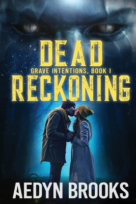 Dead Reckoning: Grave Intentions, Book 1 by Brooks, Aedyn