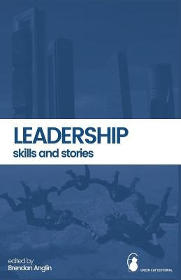 Leadership: Skills and Stories by Anglin, Brendan